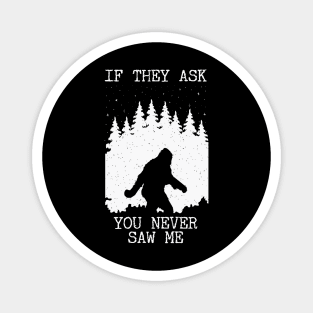 If They Ask You Never Saw Me Bigfoot Magnet